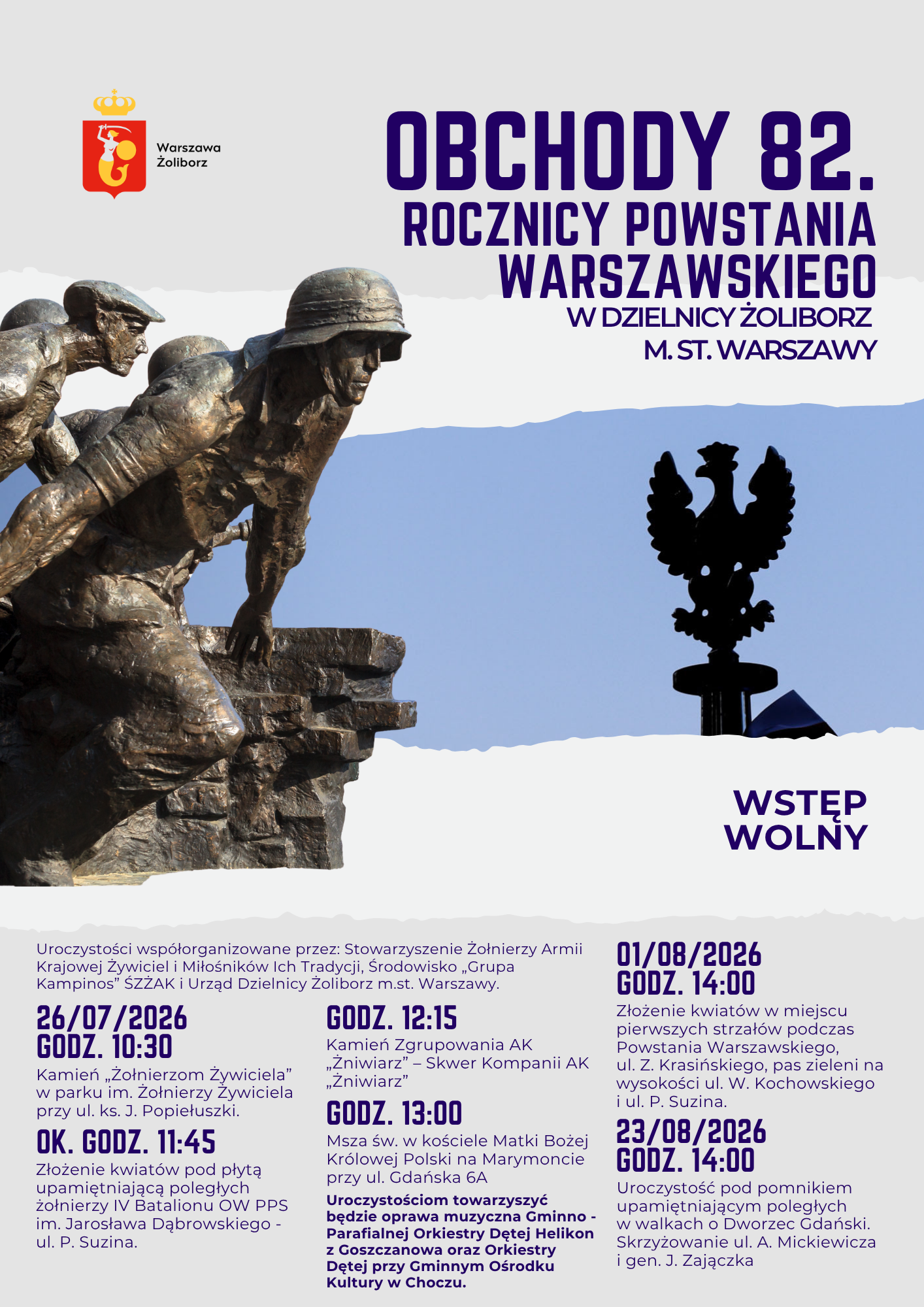 Plakat informujący o&nbsp;obchodach 82. rocznicy Powstania Warszawskiego w&nbsp;dzielnicy Żoliborz m.st. Warszawy. W&nbsp;górnej części znajduje się napis „Obchody 82. rocznicy Powstania Warszawskiego w&nbsp;dzielnicy Żoliborz m.st. Warszawy” oraz logo Warszawy Żoliborza. Po lewej stronie widoczny jest pomnik żołnierzy Armii Krajowej, a&nbsp;po prawej symbol Polski Walczącej. Plakat zawiera informacje o&nbsp;uroczystościach: składaniu kwiatów, mszach i&nbsp;spotkaniach upamiętniających powstańców, organizowanych 26 lipca, 1 sierpnia i&nbsp;23 sierpnia 2026 roku. W&nbsp;dolnej części podano godziny i&nbsp;miejsca wydarzeń oraz informację „Wstęp wolny”.